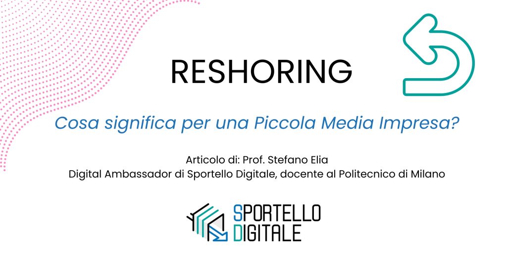 Reshoring, fenomeno per cui le aziende che avevano trasferito all'estero le loro attività stanno tornando in Italia - Sportello Digitale